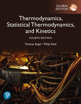 Physical Chemistry: Thermodynamics, Statistical Thermodynamics, and Kinetics, Global Edition - Engel, Thomas, and Reid, Philip