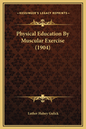 Physical Education by Muscular Exercise (1904)