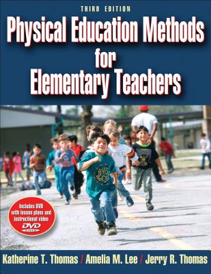 Physical Education Methods for Elementary Teachers - Thomas, Katherine T, and Lee, Amelia M, and Thomas, Jerry R