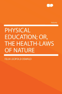 Physical Education; Or, the Health-Laws of Nature