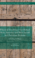 Physical Evidence for Ritual Acts, Sorcery and Witchcraft in Christian Britain: A Feeling for Magic