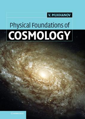 Physical Foundations of Cosmology - Mukhanov, Viatcheslav