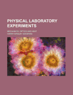 Physical Laboratory Experiments: Mechanics, Optics and Heat