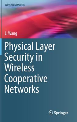Physical Layer Security in Wireless Cooperative Networks - Wang, Li