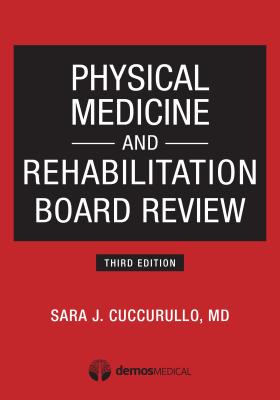 Physical Medicine and Rehabilitation Board Review - Cuccurullo, Sara J, MD