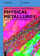 Physical Metallurgy: Metals, Alloys, Phase Transformations
