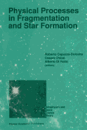 Physical Processes in Fragmentation and Star Formation: Proceedings of the Workshop on 'Physical Processes in Fragmentation and Star Formation', Held in Monteporzio Catone (Rome), Italy, June 5-11, 1989