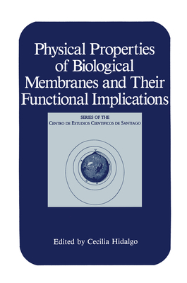 Physical Properties of Biological Membranes and Their Functional Implications - Hidalgo, Cecilia (Editor)