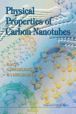 Physical Properties of Carbon Nanotubes - Dresselhaus, G, and Dresselhaus, Mildred S, and Saito, Riichiro