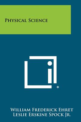 Physical Science - Spock Jr, Leslie Erskine, and Schneider, Walter Arthur, and Ehret, William Frederick (Editor)