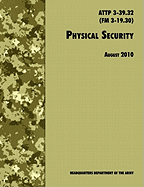 Physical Security: The Official U.S. Army Field Manual Attp 3-39.32 (FM 3-19.30), August 2010 Revision