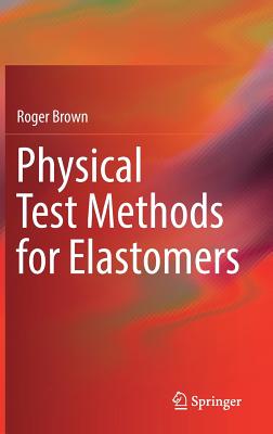 Physical Test Methods for Elastomers - Brown, Roger