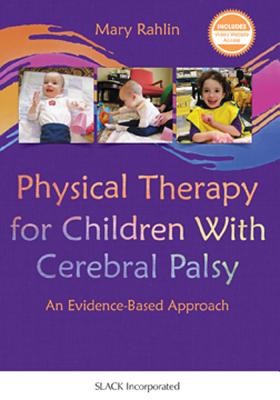 Physical Therapy for Children With Cerebral Palsy: An Evidence-Based Approach - Rahlin, Mary, PT