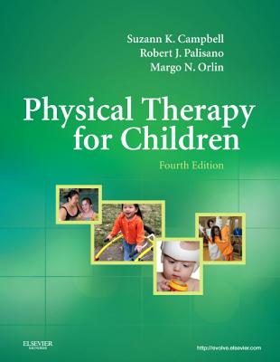 Physical Therapy for Children - Campbell, Suzann K, PT, PhD, Fapta, and Palisano, Robert, PT, Scd, and Orlin, Margo, PT, PhD