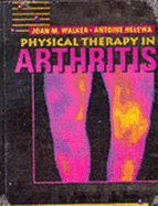 Physical Therapy in Arthritis - Walker, Joan M, PhD, PT, and Helewa, Antoine, PT