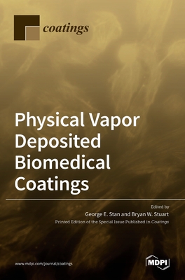 Physical Vapor Deposited Biomedical Coatings - E Stan, George (Guest editor), and W Stuart, Bryan (Guest editor)