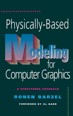 Physically-Based Modeling for Computer Graphics: A Structured Approach - Barzel, Ronen, and Barr, Alan H