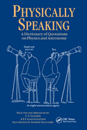 Physically Speaking: A Dictionary of Quotations on Physics and Astronomy