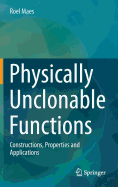 Physically Unclonable Functions: Constructions, Properties and Applications