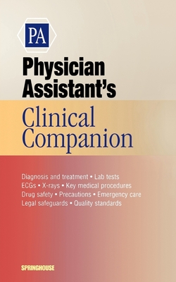 Physician Assistant's Clinical Companion - Springhouse Publishing, and Springhouse
