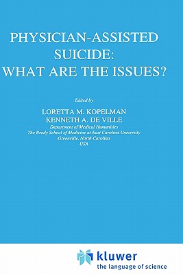 Physician-Assisted Suicide: What Are the Issues?: What Are the Issues? - Kopelman, L M (Editor), and De Ville, K a (Editor)