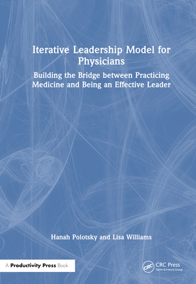 Physician Leader: How Exam Room Experience Drives Leadership Excellence - Polotsky, Hanah, and Williams, Lisa