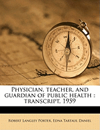 Physician, Teacher, and Guardian of Public Health: Transcript, 1959