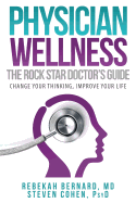 Physician Wellness: The Rock Star Doctor's Guide: Change Your Thinking, Improve Your Life
