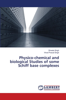 Physico-chemical and biological Studies of some Schiff base complexes - Singh, Shweta, and Singh, Vinod Prasad