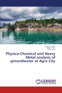 Physico-Chemical and Heavy Metal Analysis of Groundwater at Agra City