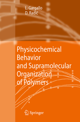 Physicochemical Behavior and Supramolecular Organization of Polymers - Gargallo, Ligia, and Radic, Deodato
