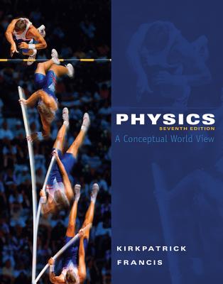 Physics: A Conceptual World View - Kirkpatrick, Larry, and Francis, Gregory