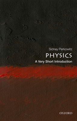 Physics: A Very Short Introduction - Perkowitz, Sidney