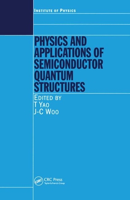 Physics and Applications of Semiconductor Quantum Structures - Yao, T (Editor), and Woo, J C (Editor)