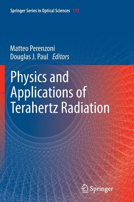 Physics and Applications of Terahertz Radiation - Perenzoni, Matteo (Editor), and Paul, Douglas J (Editor)