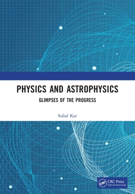 Physics and Astrophysics: Glimpses of the Progress - Kar, Subal