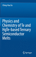 Physics and Chemistry of Te and Hgte-Based Ternary Semiconductor Melts