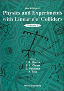 Physics and Experiments with Linear E+e- Colliders (in 2 Volumes)