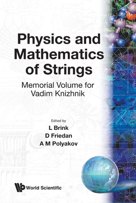 Physics and Mathematics of Strings: Memorial Volume for Vadim Knizhnik - Brink, Lars (Editor), and Friedan, D (Editor), and Polyakov, Alexander M (Editor)