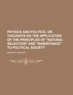 Physics and Politics, Or, Thoughts on the Application of the Principles of Natural Selection and Inheritance to Political Science