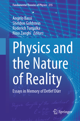 Physics and the Nature of Reality: Essays in Memory of Detlef Drr - Bassi, Angelo (Editor), and Goldstein, Sheldon (Editor), and Tumulka, Roderich (Editor)