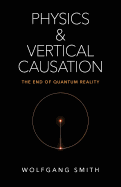 Physics and Vertical Causation: The End of Quantum Reality