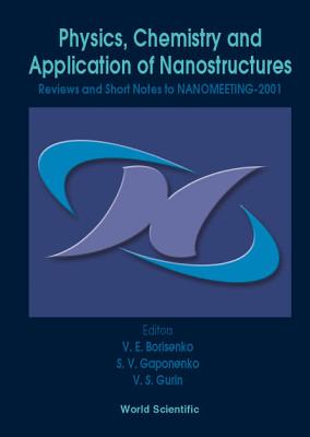 Physics, Chemistry and Application of Nanostructures - Reviews and Short Notes to Nanomeeting-2001 - Borisenko, Victor E (Editor), and Gaponenko, Sergei Vasil'evich (Editor), and Gurin, Valerij S (Editor)