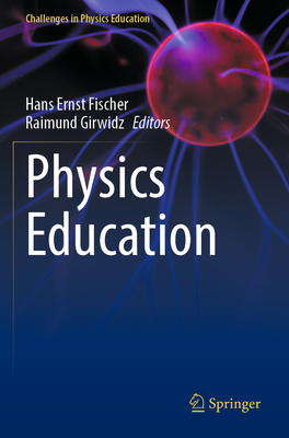 Physics Education - Fischer, Hans Ernst (Editor), and Girwidz, Raimund (Editor)