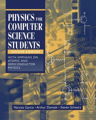 Physics for Computer Science Students: With Emphasis on Atomic and Semiconductor Physics - Garcia, Narciso, and Damask, Arthur, and Schwarz, Steven