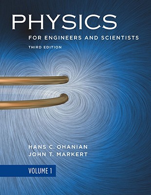 Physics for Engineers and Scientists - Ohanian, Hans C, and Markert, John T
