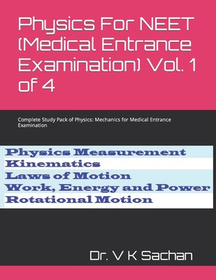 Physics For NEET (Medical Entrance Examination) Vol. 1 of 4: Complete Study Pack of Physics: Mechanics for Medical Entrance Examination - Sachan, V K, Dr.