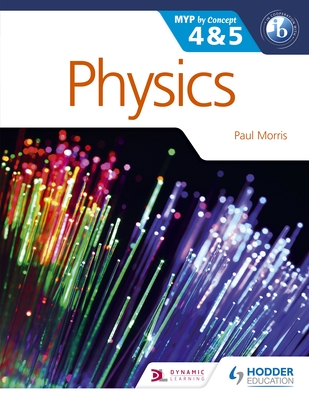 Physics for the IB MYP 4 & 5: Hodder Education Group - Morris, Paul