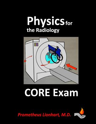 Physics for the Radiology Core Exam - Lionhart M D, Prometheus
