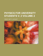 Physics for University Students V. 2; Volume 2 - Carhart, Henry Smith